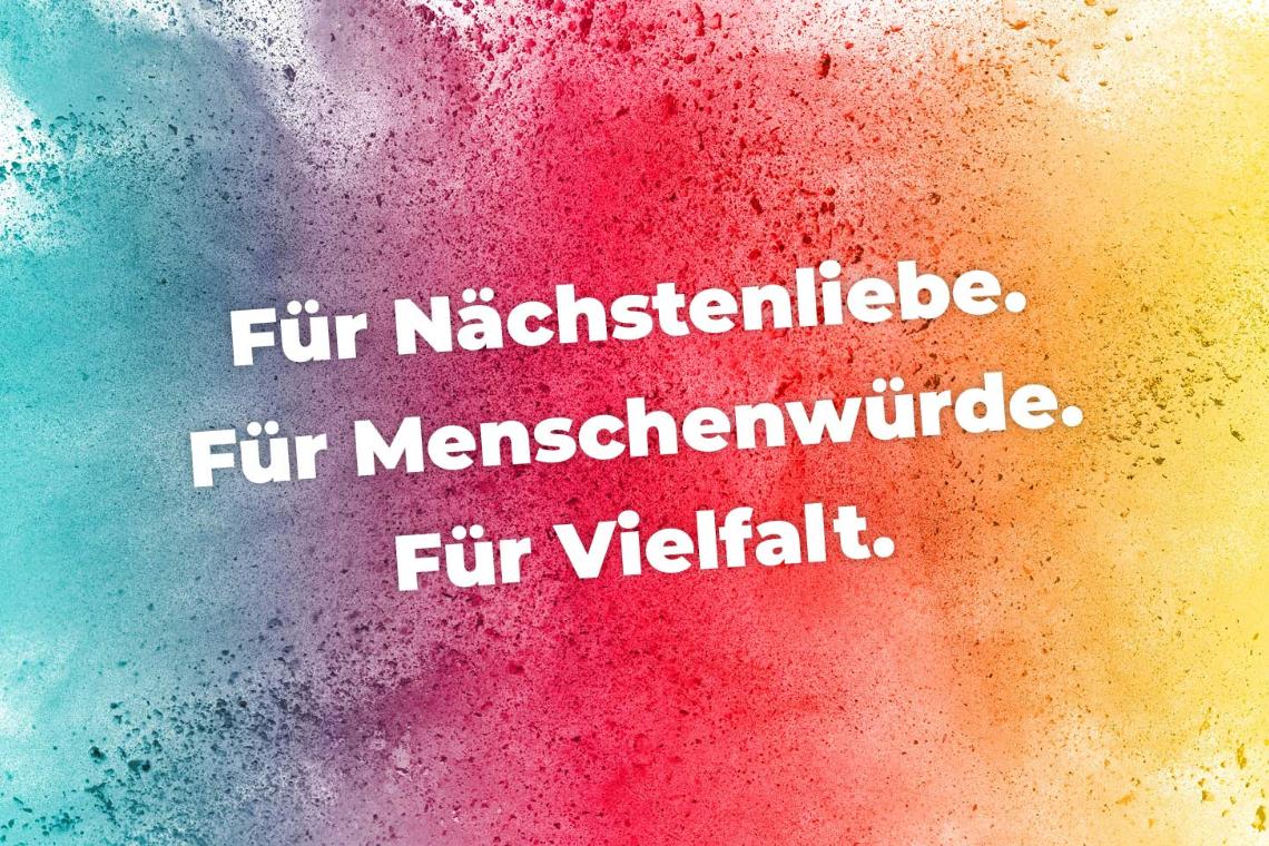 Für Nächstenliebe, für Menschenwürde, für Vielfalt